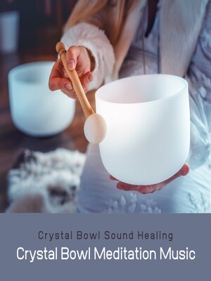 cover image of Crystal Bowl Meditation Music / Crystal Bowl Sound Healing